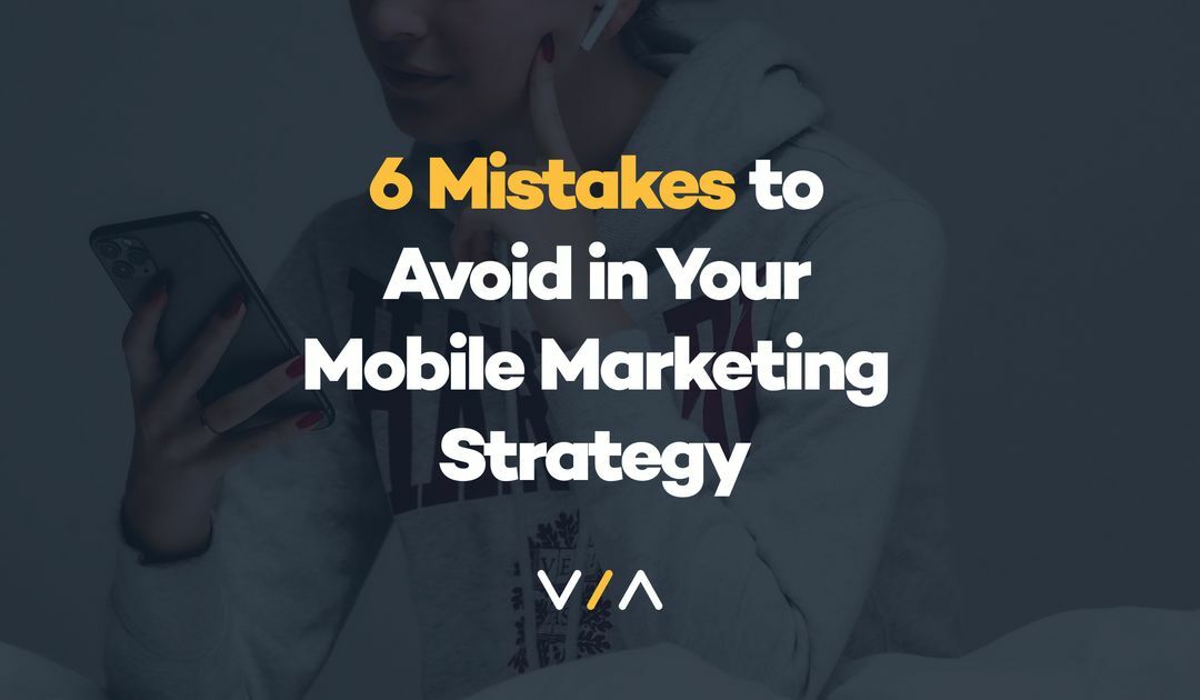 6 Mistakes to Avoid in Your Mobile Marketing Strategy