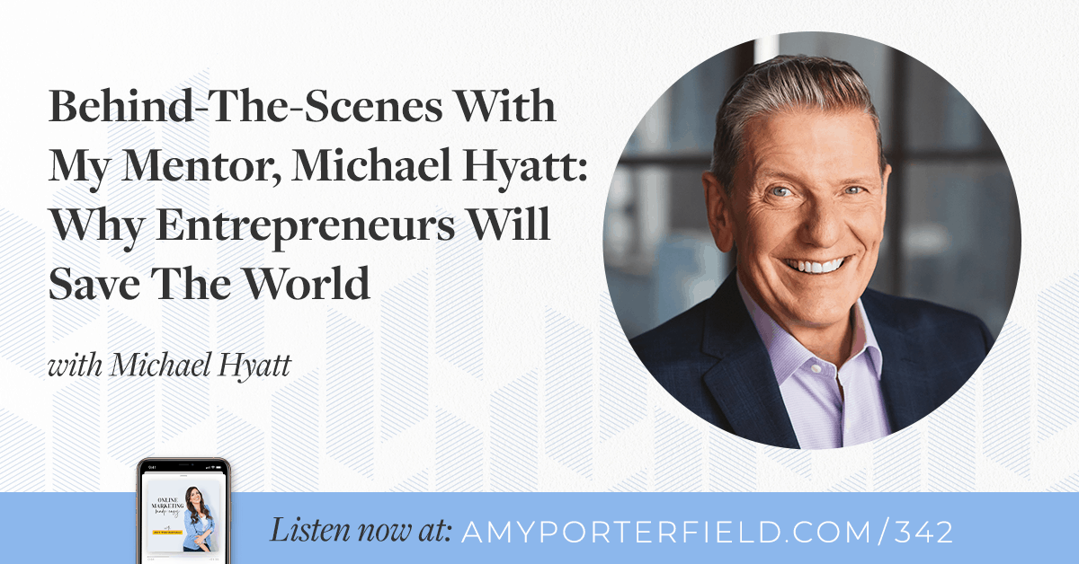 #342: Behind-The-Scenes With My Mentor, Michael Hyatt: Why Entrepreneurs Will Save The World