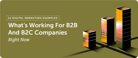12 Digital Marketing Examples: What's Working For B2B and B2C Companies Right Now