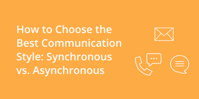How to Choose the Best Communication Style: Synchronous vs. Asynchronous