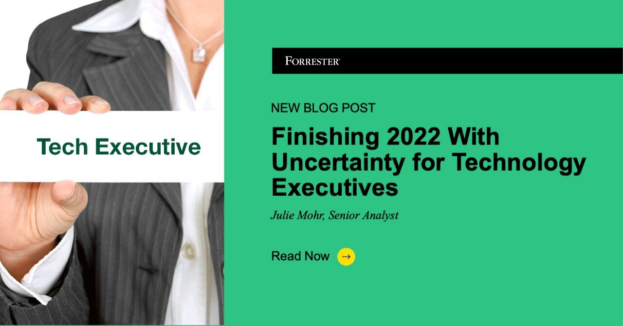 Finishing 2022 With Uncertainty for Technology Executives