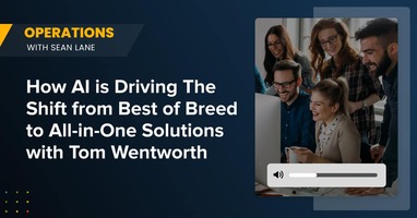 How AI is Driving The Shift from Best of Breed to All-in-One Solutions with Tom Wentworth