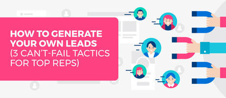How to Generate Leads Yourself as a Sales Rep (3 Can't-Fail Tactics)