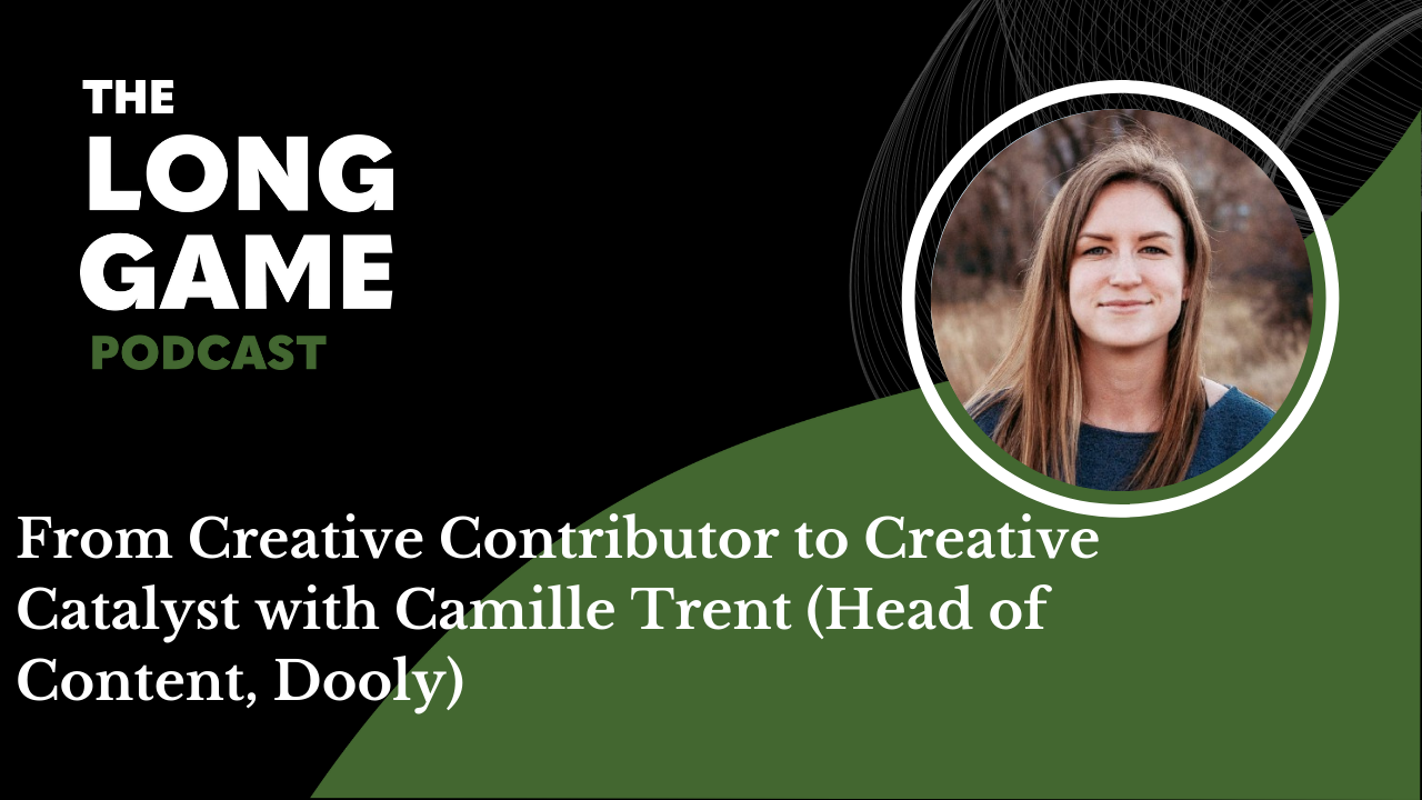 025: From Creative Contributor to Creative Catalyst with Camille Trent (Head of Content, Dooly)