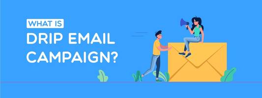 What is Drip Email Campaign? Benefits & Examples