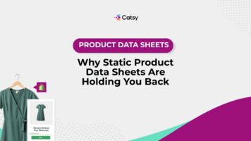 Why Static Product Data Sheets Are Holding You Back
