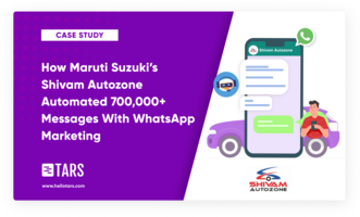 How Maruti Suzuki's Shivam Autozone Automated 700,000+ Messages With WhatsApp Marketing - Tars Blog