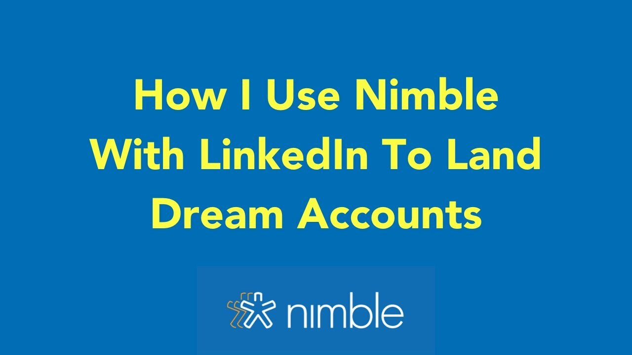 How I Use Nimble With LinkedIn To Land Dream Accounts