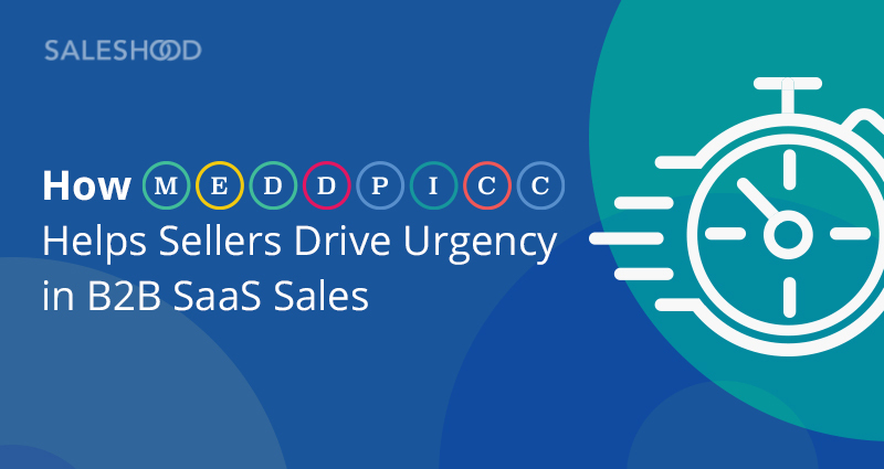 How MEDDPICC Helps Sellers Drive Urgency in B2B SaaS Sales