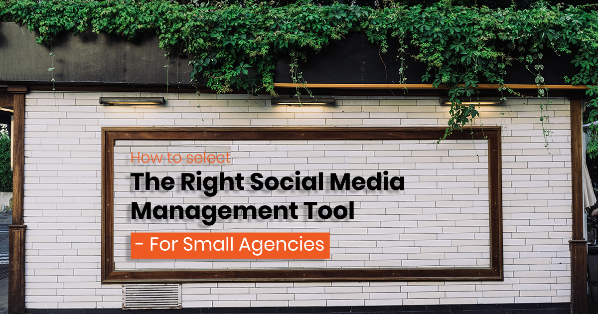 Steps to Select the Right Social Media Management Tool - For Small Agencies