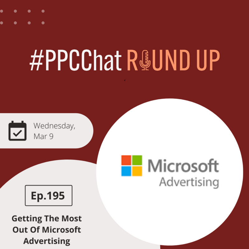 Getting the Most Out of Microsoft Advertising in 2022 | EP195 PPCChat Roundup 