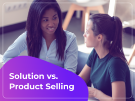 Solution Selling Vs. Product Selling: Pros & Cons for B2B SaaS Companies