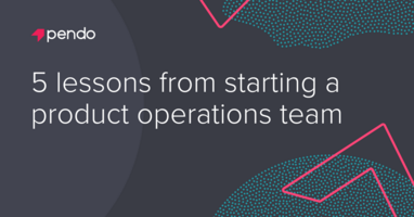 5 lessons from starting a product operations team - Pendo Blog