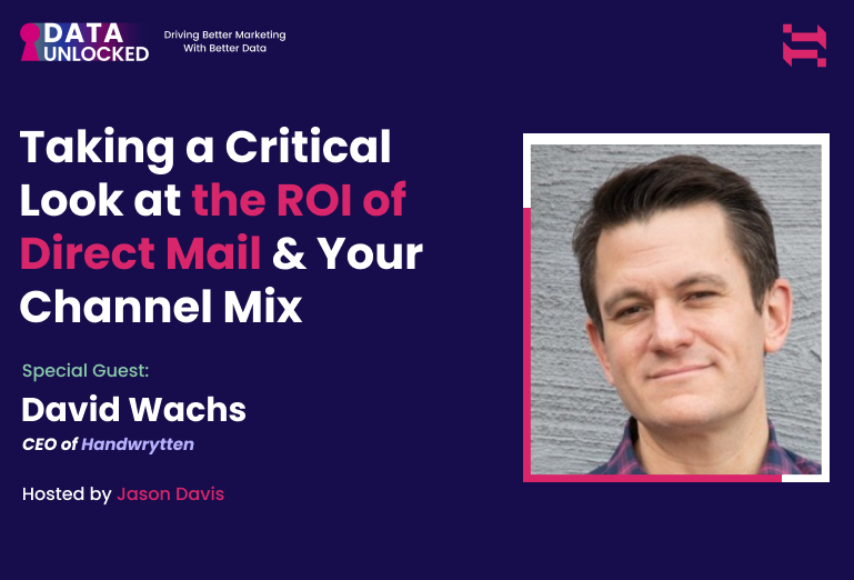 Taking a Critical Look at the ROI of Direct Mail & Your Channel Mix With David Wachs, CEO of Handwrytten