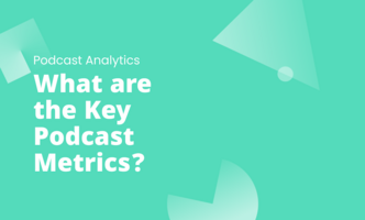 What are the Key Podcast Metrics?