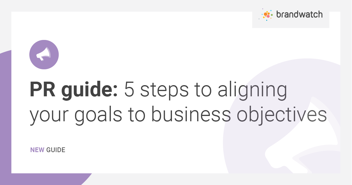 PR guide: 5 steps to aligning your goals to business objectives