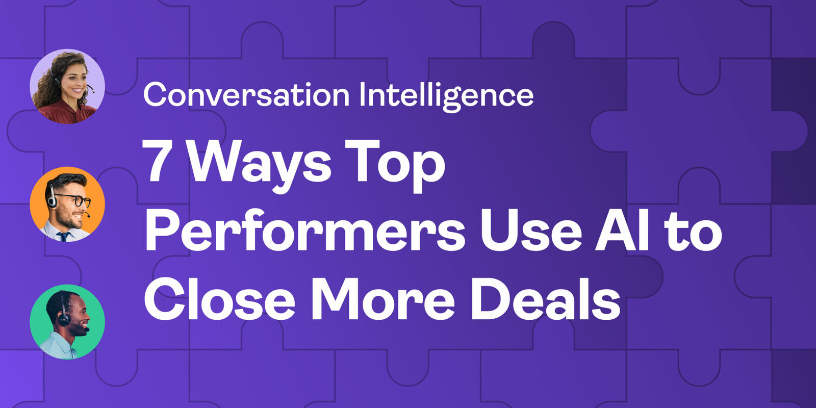 Conversation Intelligence: 7 Ways Top Performers Use AI to Close More Deals