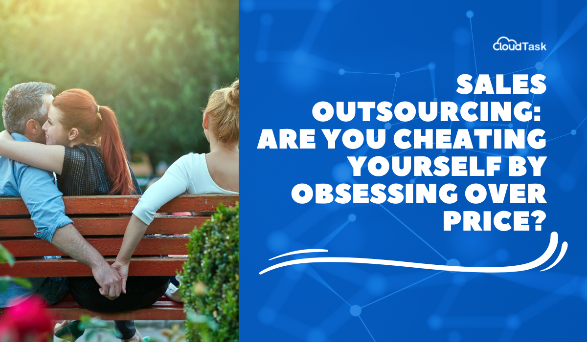 Sales Outsourcing: Are You Cheating Yourself by Obsessing Over Price?