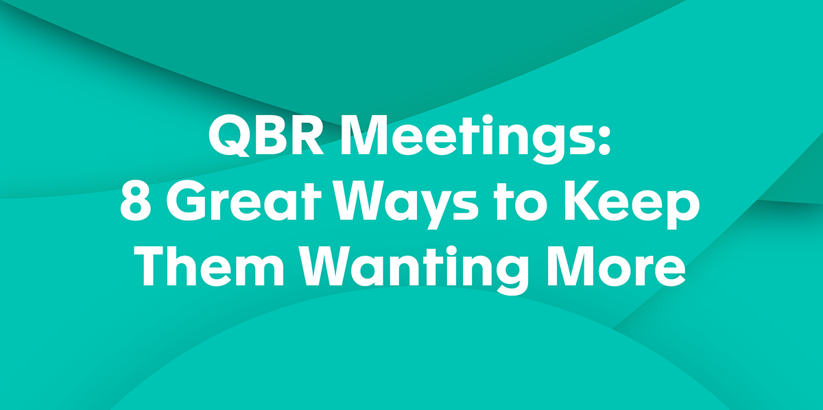 QBR Meetings: 8 Great Ways to Keep Them Wanting More