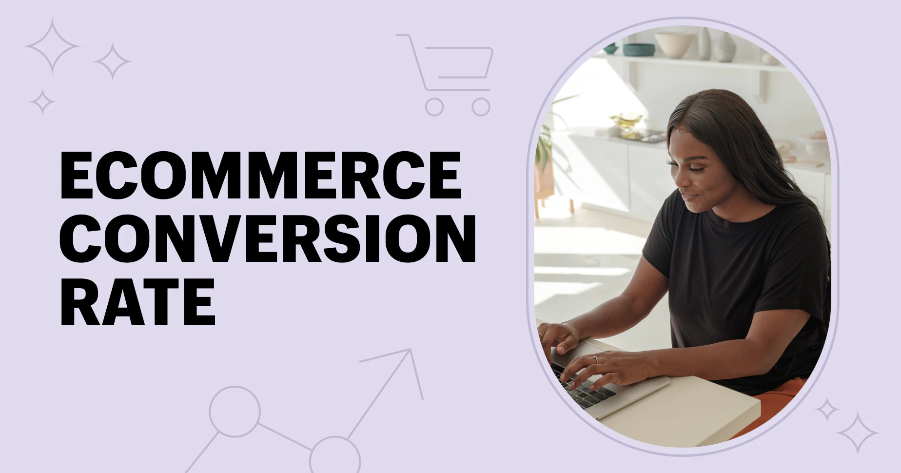 Ecommerce Conversion Rate: A Definitive Guide