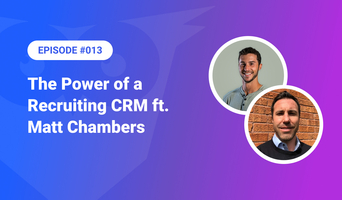 013: The Power of a Recruiting CRM ft. Matt Chambers