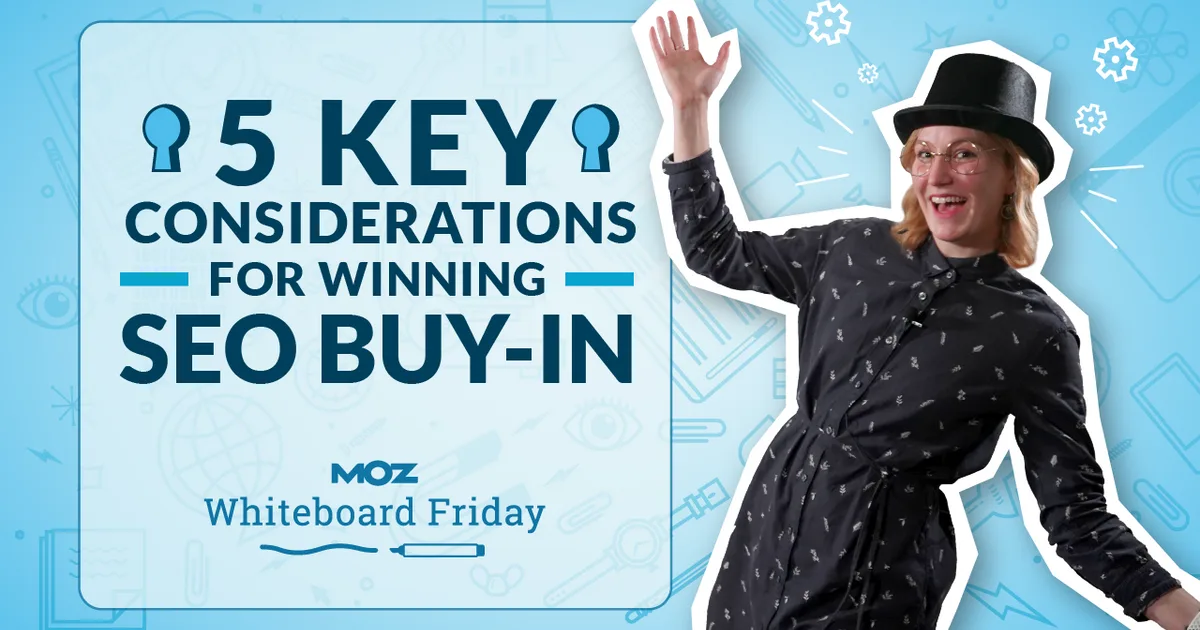 5 Key Considerations for Winning SEO Buy-In – Whiteboard Friday
