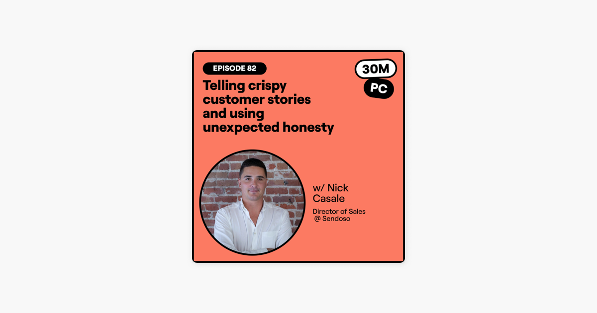Telling crispy customer stories and using unexpected honesty (Nick Casale, Director of Sales @ Sendoso) 