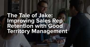 The Tale of Jake: Improving Sales Rep Retention with Good Territory Management