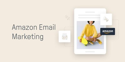 Why Amazon Sellers Benefit From An Email Marketing Strategy