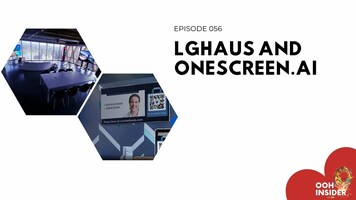 Episode 056 - LGHAUS and OneScren.AI are focused on building the future of Digital Out of Home