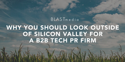 Why you should consider looking outside of Silicon Valley for a B2B tech PR firm