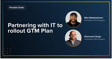 Fireside Chat: Partnering with IT to Roll Out GTM Plan