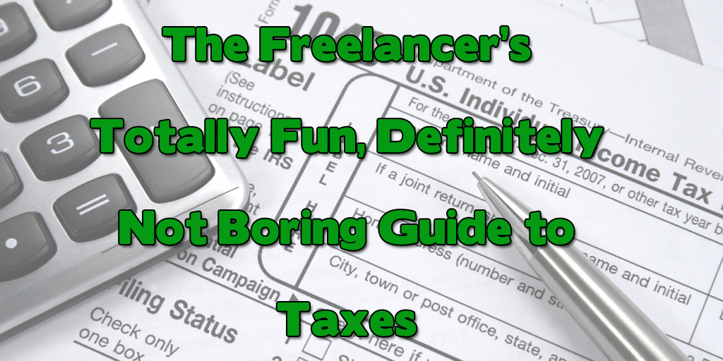 The Freelancer's Totally Fun, Definitely Not Boring Guide to Taxes