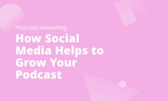 How Social Media Helps to Grow Your Podcast