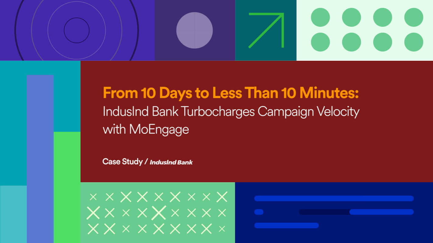 From 10 Days to Less Than 10 Minutes: IndusInd Bank Turbocharges Campaign Velocity with MoEngage