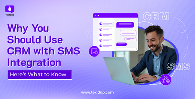 Why You Should Use CRM with SMS Integration: Here's What to Know