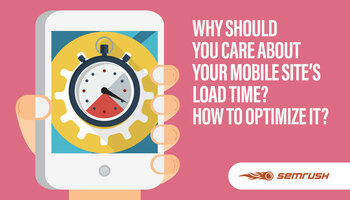 Why Should You Care About Your Mobile Site's Load Time? How To Optimize It?