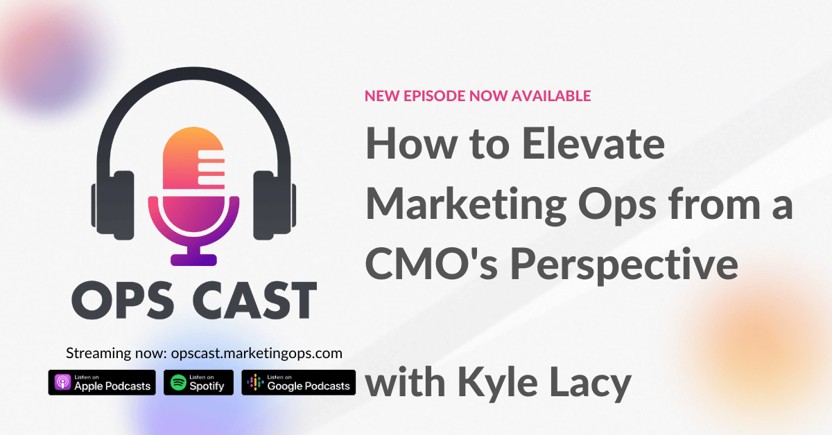 How to Elevate Marketing Ops from a CMO's Perspective with Kyle Lacy