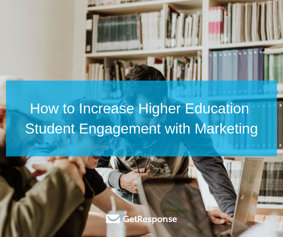 How to Increase Higher Education Student Engagement with Marketing