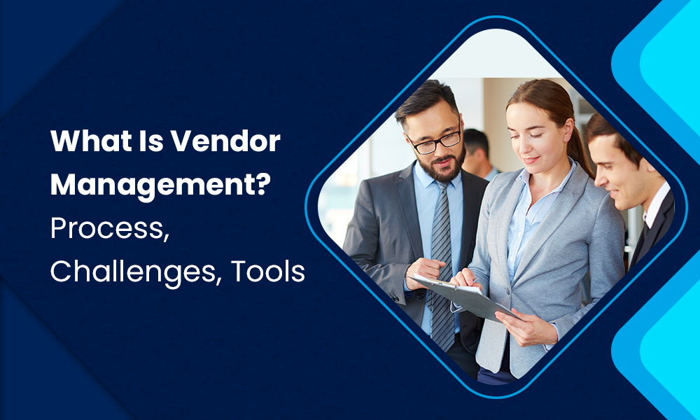 What Is Vendor Management? Process, Challenges, Tools