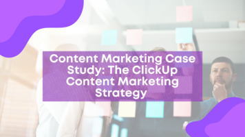 Content Marketing Case Study: Why the ClickUp Content Marketing Strategy Clicked