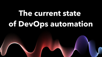 DevOps automation: We're only halfway there