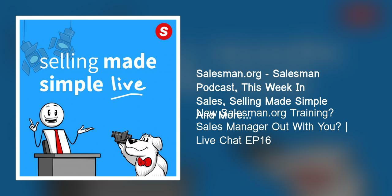 New Salesman.org Training? Sales Manager Out With You? | Live Chat EP16