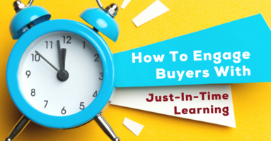How to Help Sales Reps Engage Buyers with Just-In-Time Learning