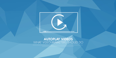 Autoplay Video: Four Things Video Marketers Should Do