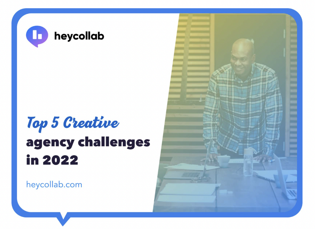 Top 5 Creative Agency Challenges in 2022 › Heycollab