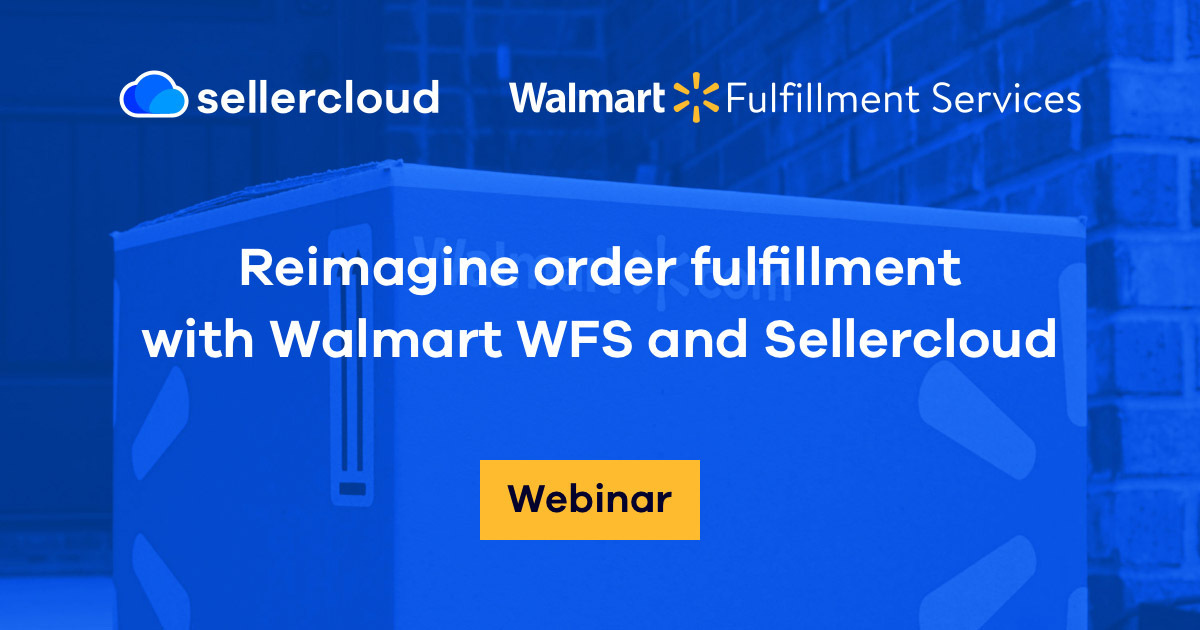 Reimagine order fulfillment with Walmart WFS and Sellercloud