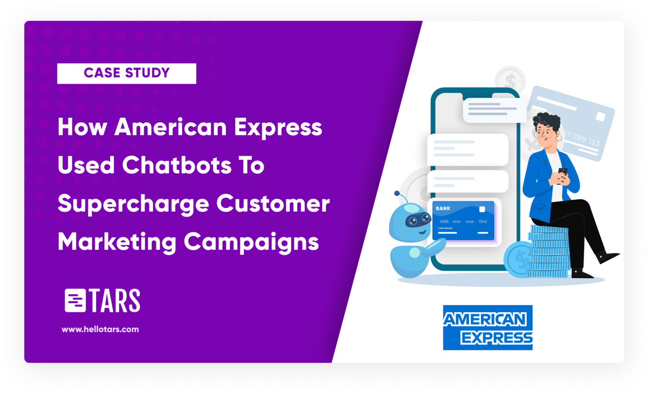 How American Express Used Chatbots To Supercharge Customer Marketing Campaigns - Tars Blog