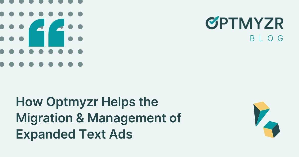 How Optmyzr Helps the Migration & Management of Expanded Text Ads