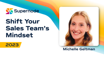 Michelle Geltman: Ways to Shift Your Sales Team's Mindset | Supernode 2023